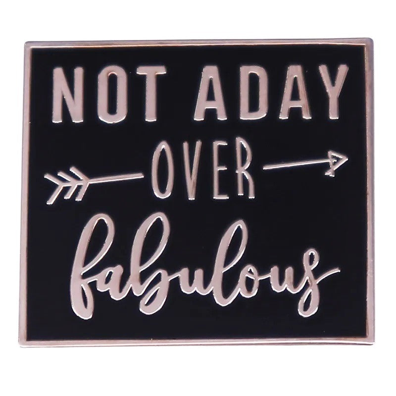 Enamel Pin: Not a Day Over Fabulous