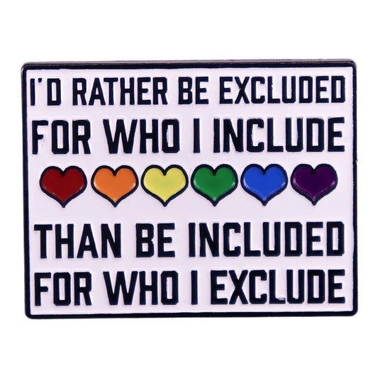 Enamel Mega Pin: I'd Rather Be Excluded for Who I Include