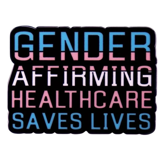 Enamel Pin: Gender Affirming Healthcare Saves Lives